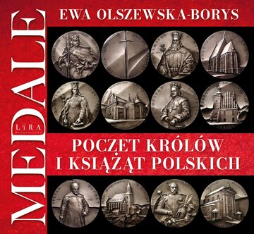 &bdquo;Poczet kr&oacute;l&oacute;w i&nbsp;książąt polskich. Medale&rdquo; Ewa Olszewska-Borys