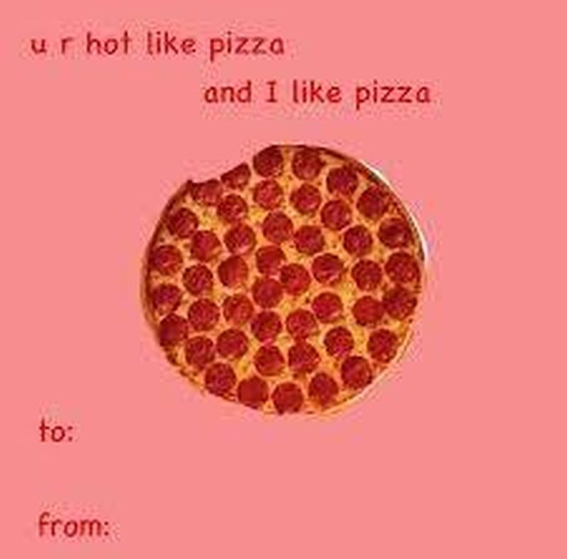 Jesteś gorąca jak pizza, a lubię pizzę 