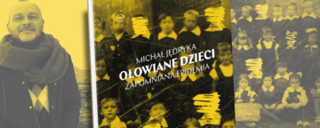 Michał Jędryka, &bdquo;Ołowiane dzieci. Zapomniana epidemia&rdquo;, Wyd. Krytyka Polityczna 2020