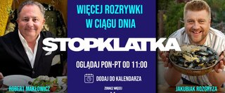 Kampania Stopklatki z Robertem Makłowiczem i Tomaszem Jakubiakiem