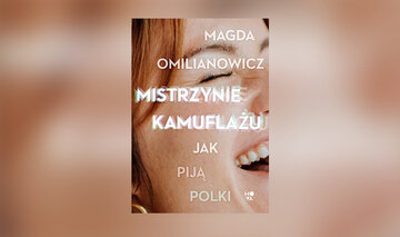&bdquo;Mistrzynie kamuflażu. Jak piją Polki&rdquo; Magdy Omilianowicz