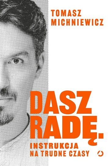Tomasz Michniewicz &bdquo;Dasz radę. Instrukcja na&nbsp;trudne czasy&rdquo;