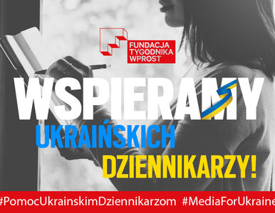 Miniatura: „Wprost” wspiera ukraińskich dziennikarzy....