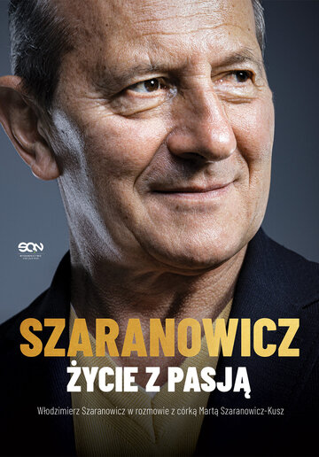 Okładka książki &bdquo;Włodzimierz Szaranowicz. Życie z&nbsp;pasją&rdquo;
