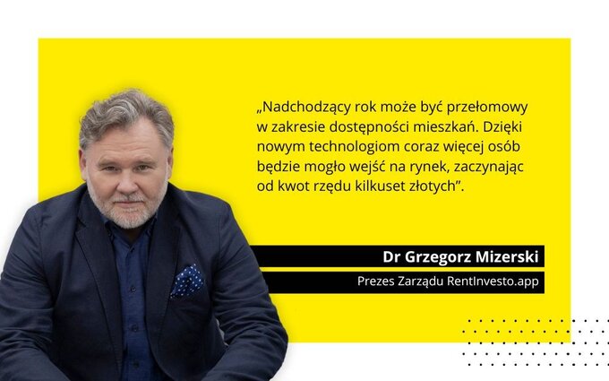 Dr Grzegorz Mizerski, pomysłodawca oraz Prezes Zarządu RentInvesto.app PSA, będącej właścicielem aplikacji umożliwiającej inwestowanie w nieruchomości