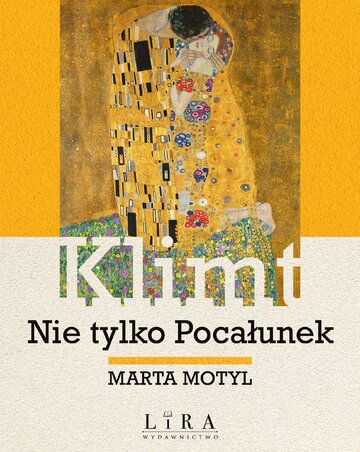 &bdquo;Klimt. Nie&nbsp;tylko Pocałunek&rdquo; Marta Motyl