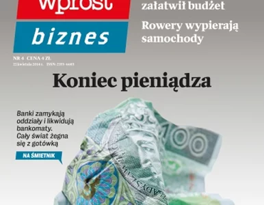 Miniatura: WPROST BIZNES: Koniec pieniądza to kwestia...