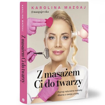 &bdquo;Z masażem Ci do&nbsp;twarzy&rdquo; Karolina Mazgaj