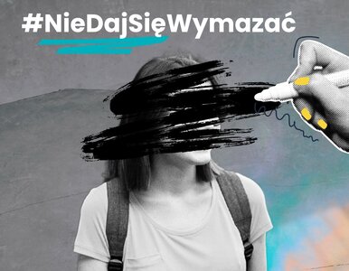 Miniatura: #NieDajSięWymazać – ruszyła kampania...