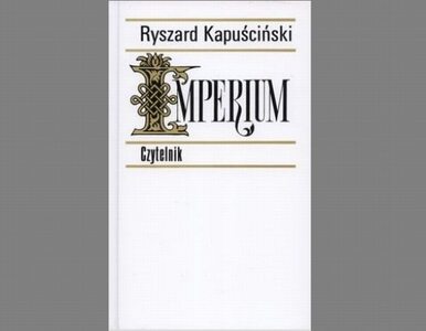 Miniatura: Imperium w oczach Kapuścińskiego