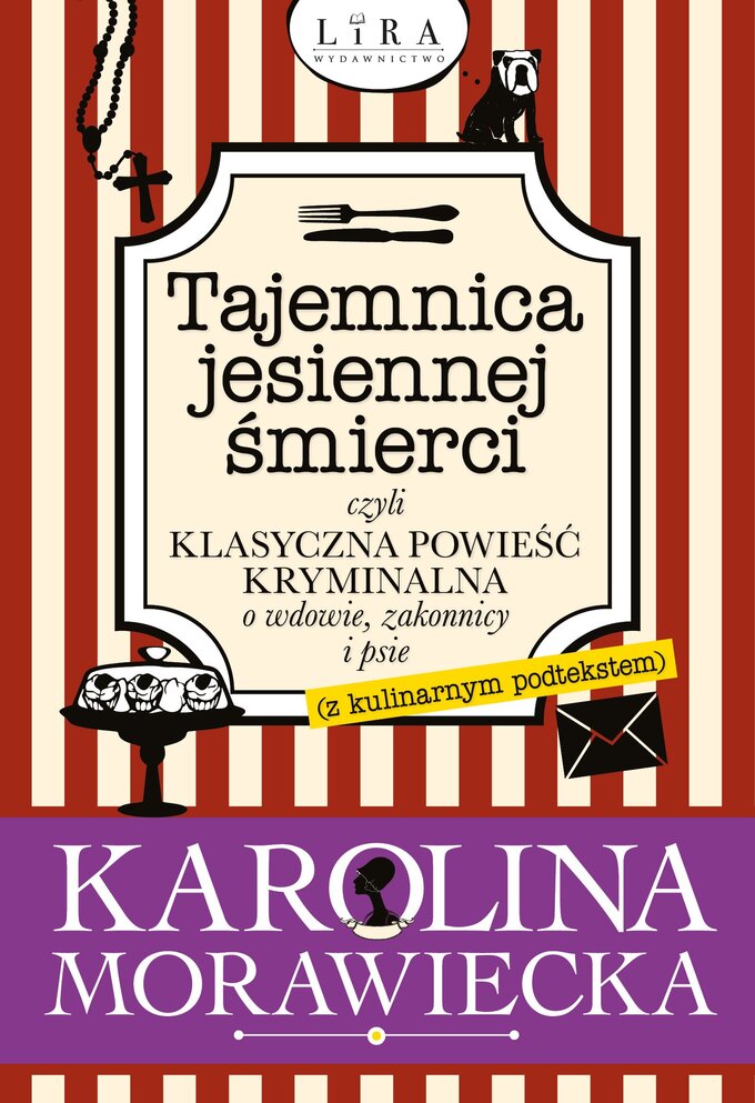 &bdquo;Tajemnica jesiennej śmierci, czyli klasyczna powieść kryminalna o&nbsp;wdowie, zakonnicy i&nbsp;psie (z kulinarnym podtekstem)&rdquo; Karolina Morawiecka