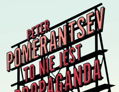 Miniatura: To nie jest propaganda – Peter Pomerantsev