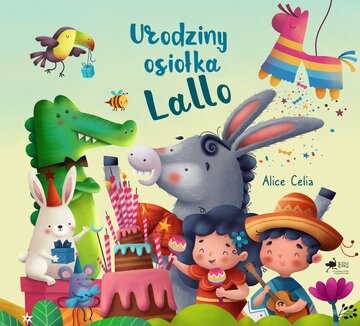 &bdquo;Urodziny osiołka Lallo&rdquo; Alice Celia