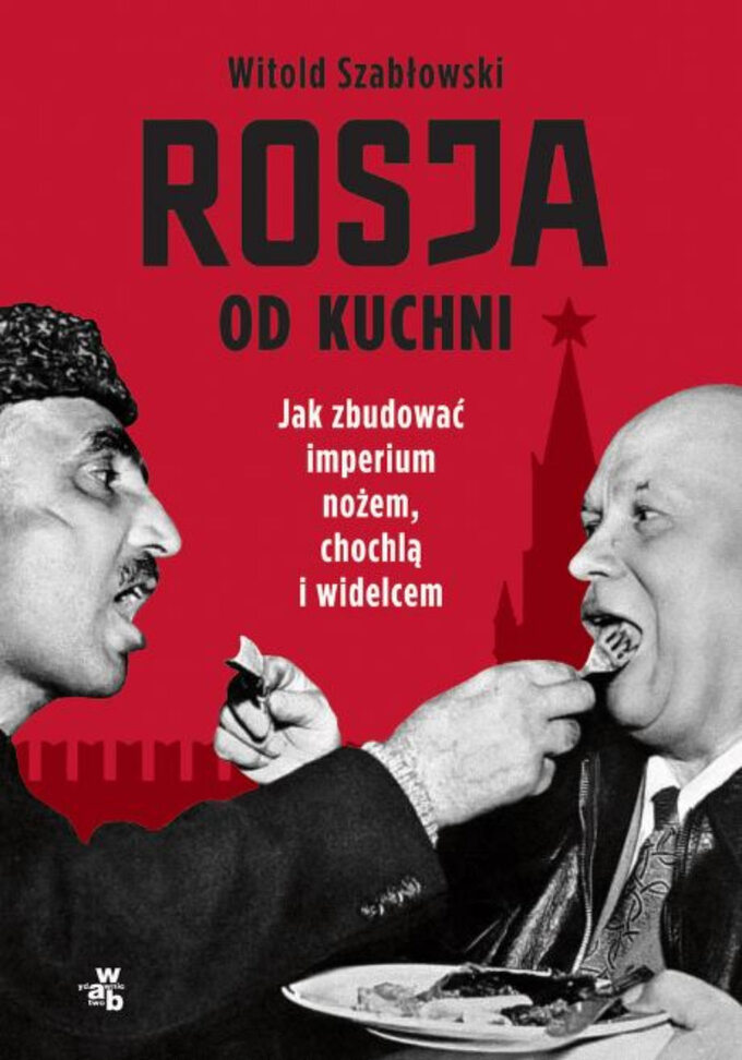 „Rosja od kuchni”, najnowsza książka Witolda Szabłowskiego