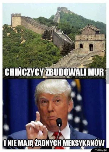 "Chińczycy zbudowali mur i nie mają żadnych Meksykanów" 