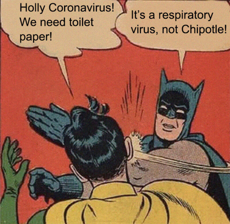 Robin: Koronawirus! Potrzebujemy papieru toaletowego! Batman: To nie meksykańskie żarcie! 