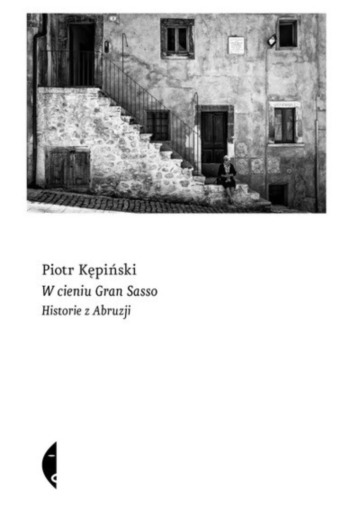 Piotr Kępiński, „W cieniu Gran Sasso. Historie z Abruzji”, Wydawnictwo Czarne