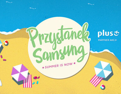 Miniatura: Przystanek Samsung 2015 - strefa dobrej...