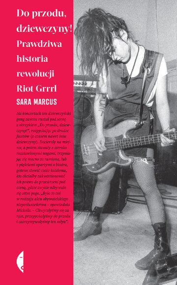 &bdquo;Do przodu, dziewczyny! Prawdziwa historia rewolucji Riot Grrrl&rdquo;