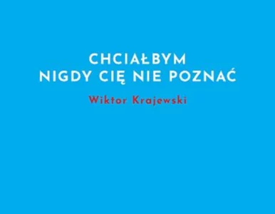 Miniatura: „Chciałbym nigdy cię nie poznać”. Do bólu...