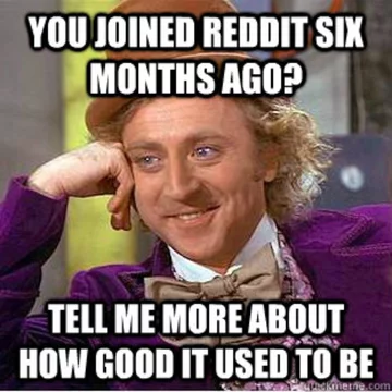 Dołączyłeś do Reddita pół roku temu? Powiedz mi, że kiedyś był lepszy 