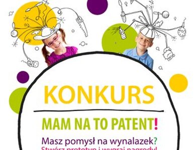 Miniatura: ,,Mam na to patent!" - rusza konkurs dla...