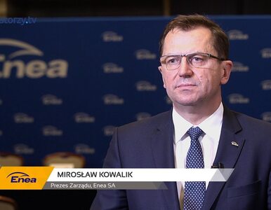 Miniatura: Enea SA, Mirosław Kowalik - Prezes...