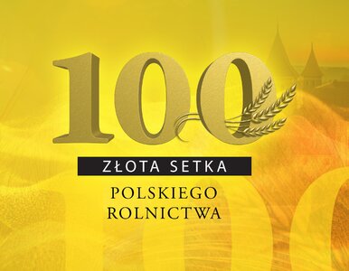 Miniatura: „Złota 100 Polskiego Rolnictwa”: już dziś...
