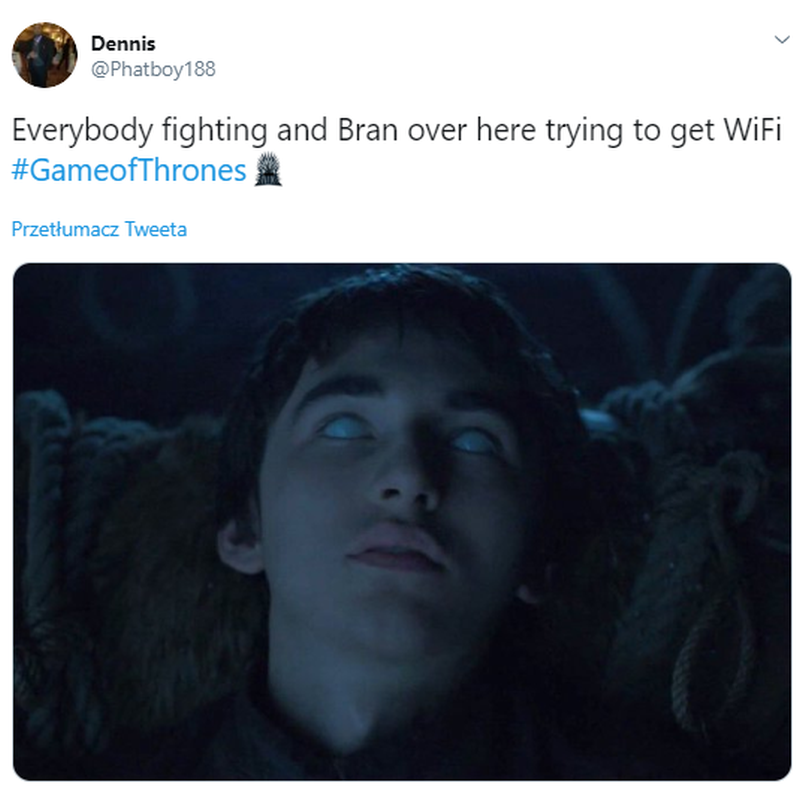 "Wszyscy walczą, Bran łapie wi-fi" 