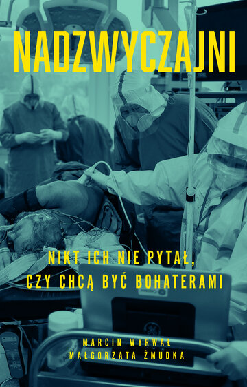 &bdquo;Nadzwyczajni. Nikt ich nie&nbsp;pytał, czy&nbsp;chcą być bohaterami&rdquo; Marcin Wyrwał, Małgorzata Żmudka