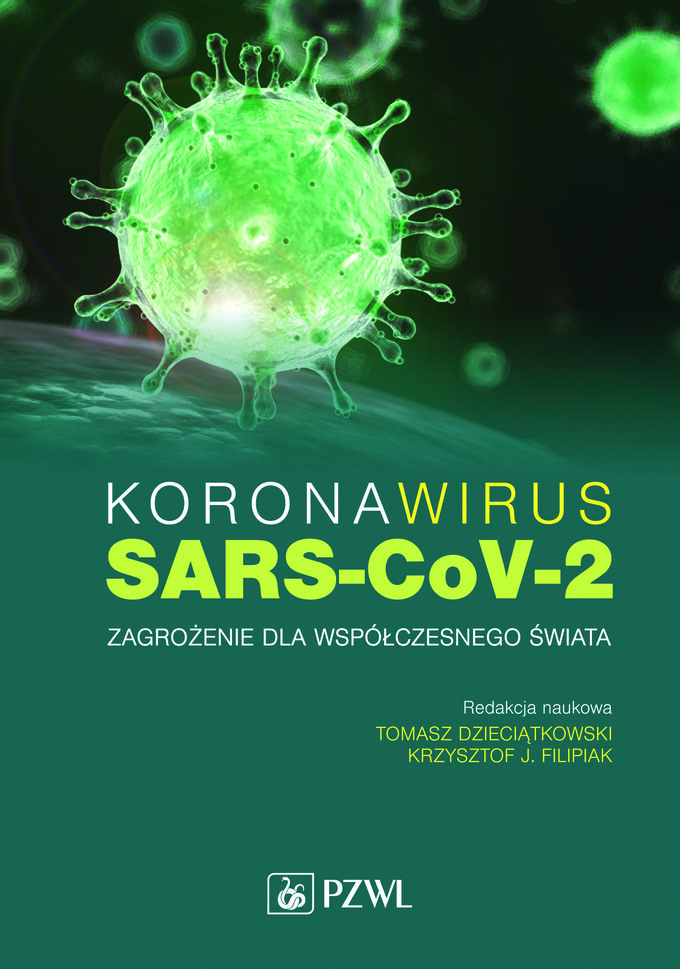 "Koronawirus SARS-CoV-2. Zagrożenie dla świata", p. red. Tomasza Dzieciątkowskiego i Krzysztofa J. Filipiaka, PZWL 2020