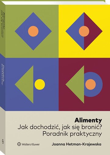 Okładka książki &bdquo;Alimenty. Jak dochodzić, jak się bronić? Poradnik praktyczny&rdquo;