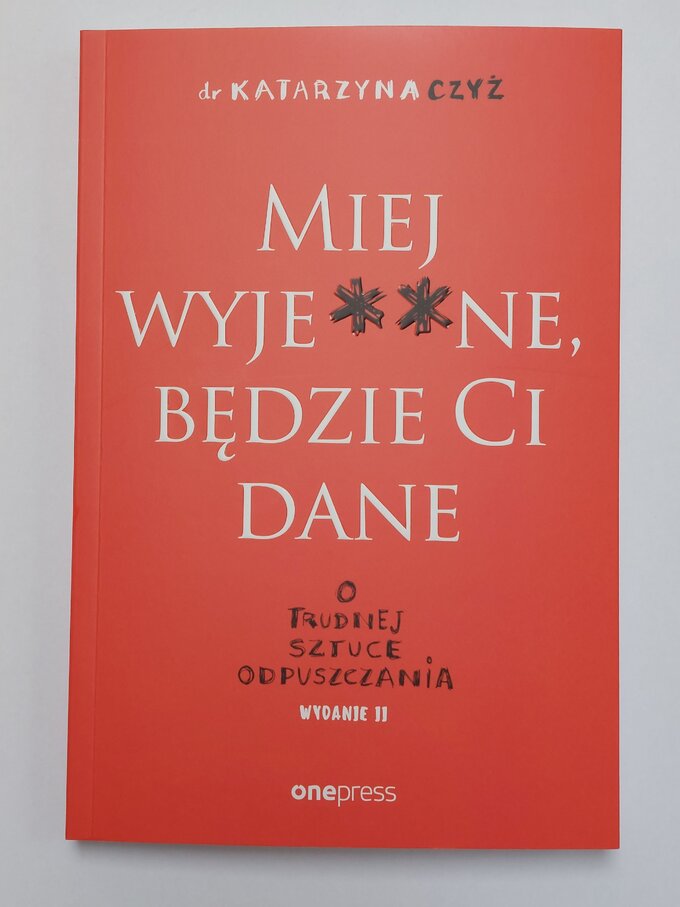 Książka „Miej wyje**ne, będzie Ci dane” autorstwa dr Katarzyny Czyż