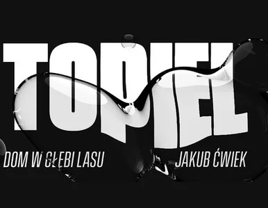 Miniatura: Topiel: Dom w głębi lasu czyli historia,...