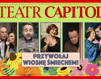 Przywitaj wiosnę śmiechem w warszawskim Teatrze Capitol!