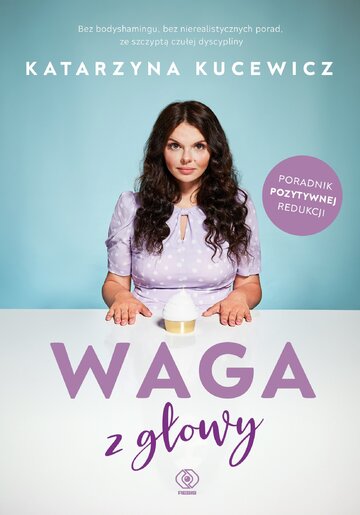 &bdquo;Waga z&nbsp;głowy&rdquo; &ndash; nowa książka Katarzyny Kucewicz