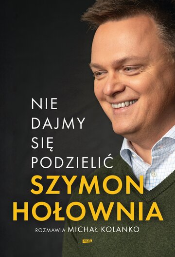 Okładka książki &bdquo;Nie dajmy się podzielić&rdquo; Szymona Hołowni i&nbsp;Michała Kolanki