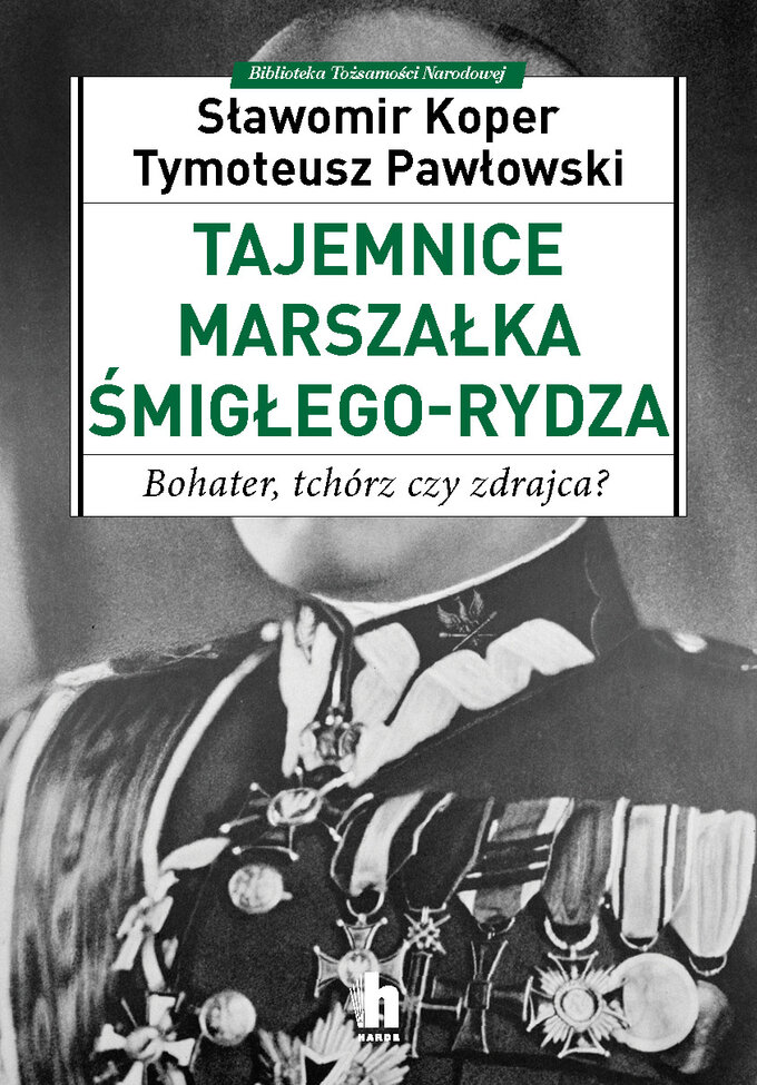 „Tajemnice Marszałka Śmigłego-Rydza. Bohater, tchórz czy zdrajca?”  – okładka ksiązki