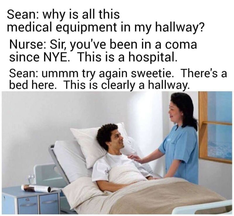 Sean: Co robimy w moim korytarzu? Pielęgniarka: Był pan w śpiączce, to jest szpital: Sean: Uhm, na pewno 