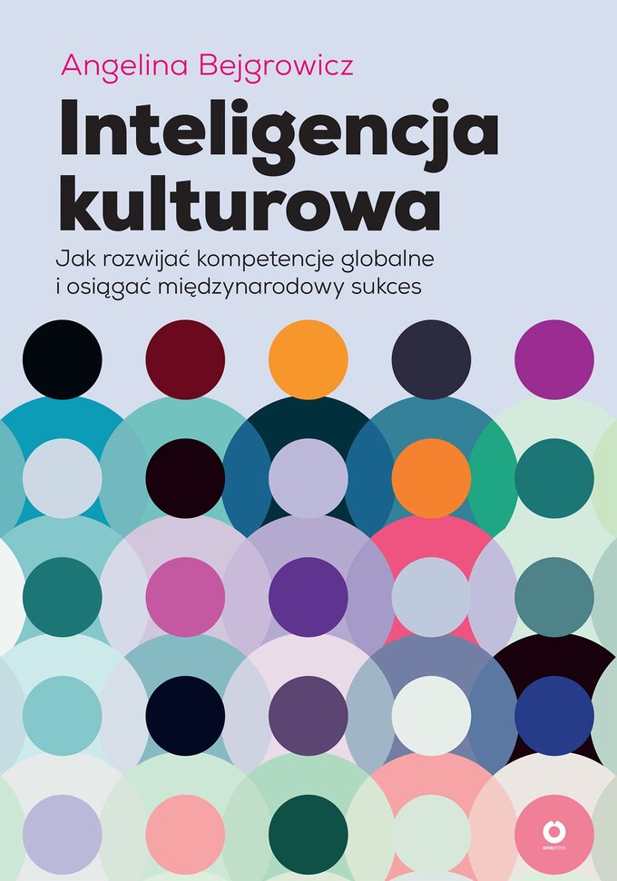 &bdquo;Inteligencja kulturowa. Jak rozwijać kompetencje globalne i&nbsp;osiągać międzynarodowy sukces&rdquo; Angelina Bejgrowicz