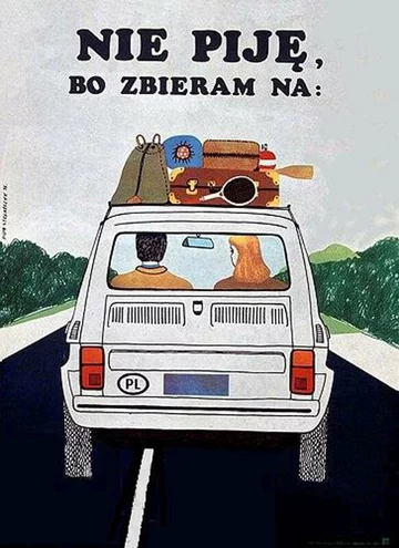 Nie piję bo zbieram na Malucha Kiedy dni cieplejsze, warto wyjechać za miasto. Najlepiej Polskim Fiatem 126p, czyli popularnym „Maluchem”. Samochód produkowano w Polsce w latach 1973-2000. Plakat sugeruje, że oszczędne picie alkoholu pozwoli oszczędzić na wymarzone auto.