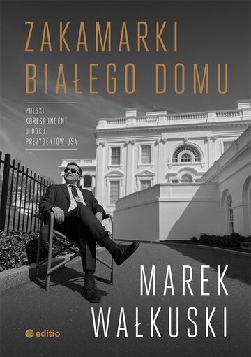 &bdquo;Zakamarki Białego Domu&rdquo; Marek Wałkuski