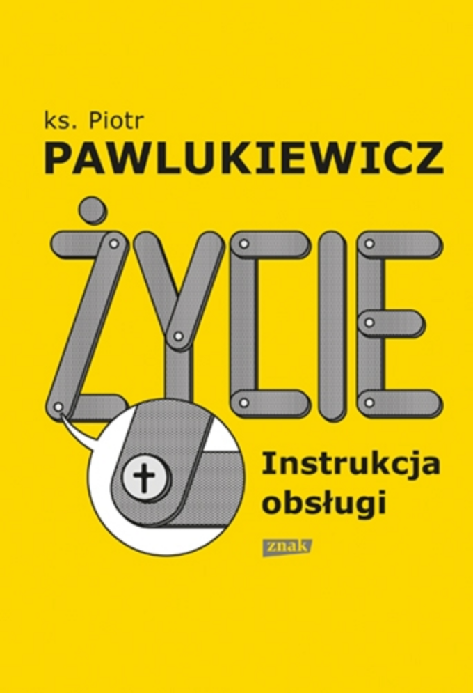 „Życie. Instrukcja obsługi” ks. Piotr Pawlukiewicz