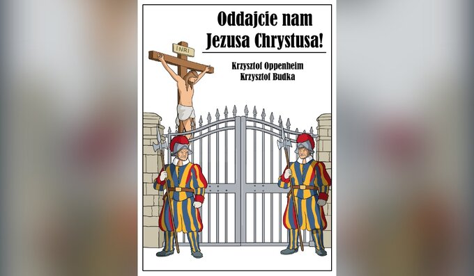 Oddajcie nam Jezusa Chrystusa! &ndash; książka Krzysztofa Oppenheima i&nbsp;Krzysztofa Budki
