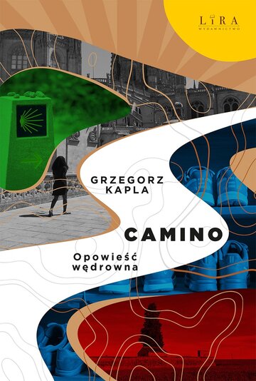 &bdquo;Camino. Opowieść wędrowna&rdquo; Grzegorz Kapla