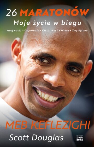 Meb Keflezighi (i Scott Douglas): &bdquo;16 maraton&oacute;w. Moje życie w&nbsp;biegu&rdquo;, Wydawnictwo Studio Emka