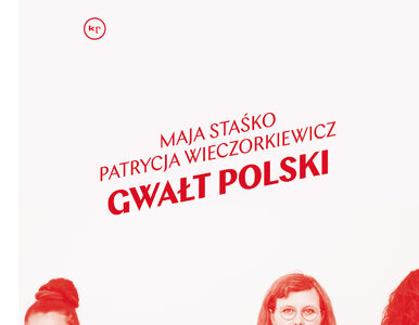 Miniatura: Gwałt polski - Maja Staśko, Patrycja...