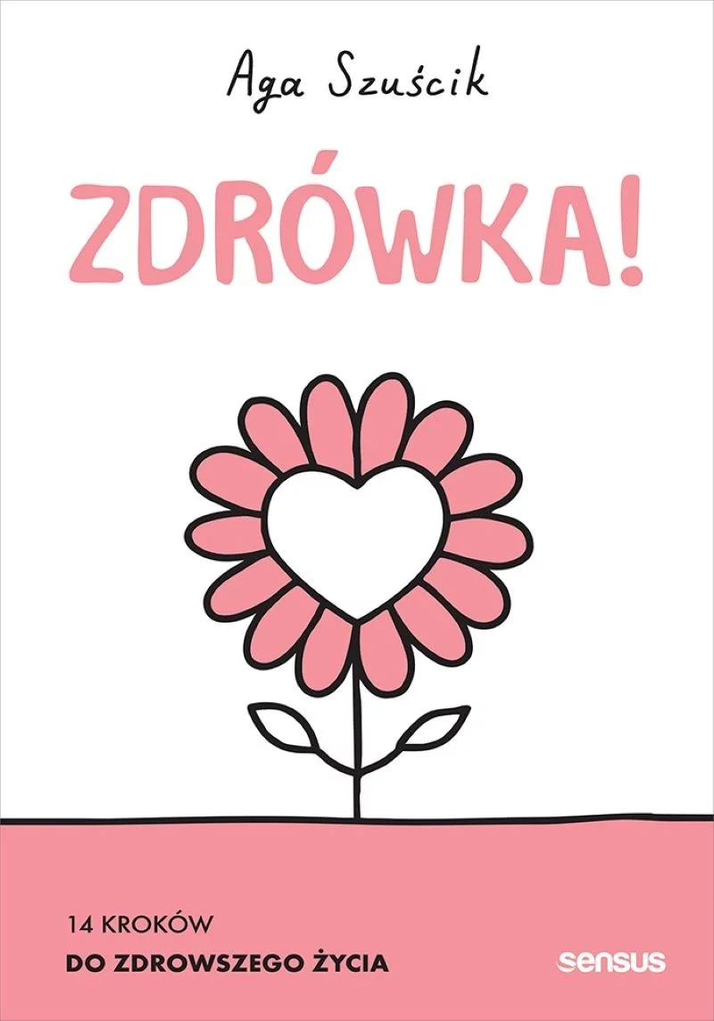 „Zdrówka! 14 kroków do zdrowszego życia” Aga Szuścik