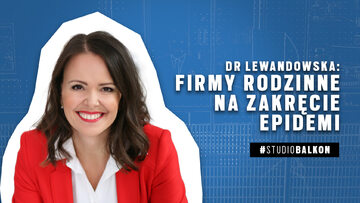 Dr Lewandowska: Firmy rodzinne na zakręcie epidemii | STUDIO BALKON #7