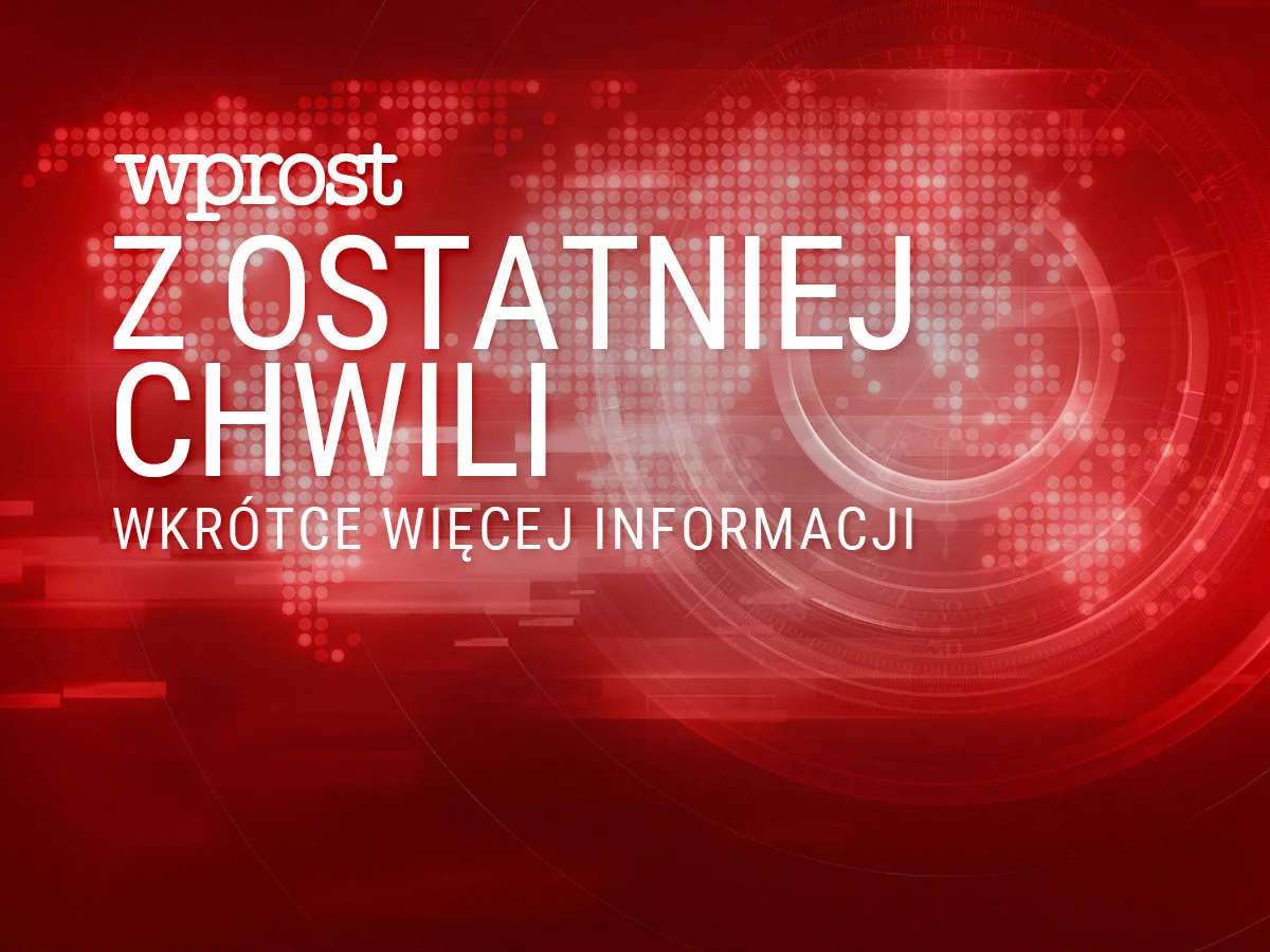 Z ostatniej chwili. Wkrótce więcej informacji.